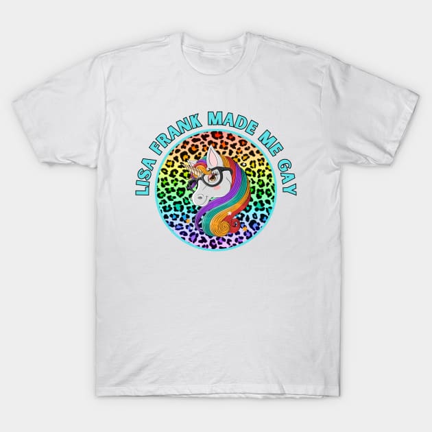 Lisa-Frank Made Me Gay T-Shirt by Popish Culture